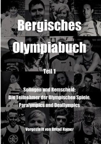 Cover image for Bergisches Olympiabuch Teil 1: Solingen und Remscheid: Die Teilnehmer der Olympischen Spiele, Paralympics und Deaflympics