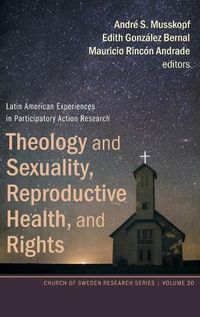 Cover image for Theology and Sexuality, Reproductive Health, and Rights: Latin American Experiences in Participatory Action Research