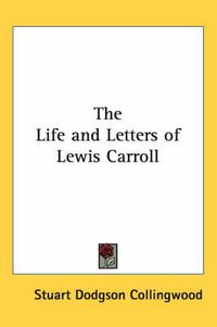 Cover image for The Life and Letters of Lewis Carroll