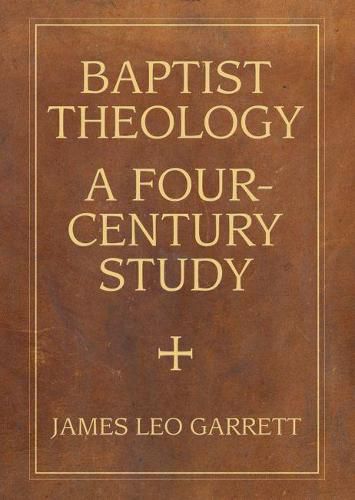 Baptist Theology: A Four-Century Study