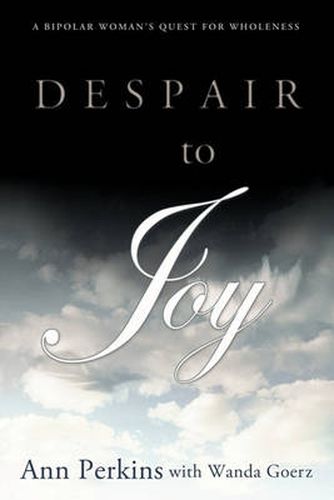 Cover image for Despair to Joy: A Bipolar Woman's Quest For Wholeness