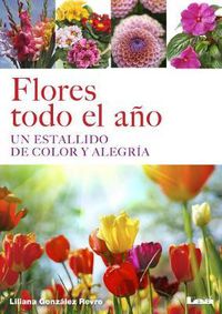 Cover image for Flores Todo El Ano: Un Estallido de Color Y Alegria