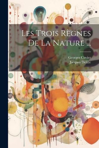 Cover image for Les Trois Regnes De La Nature ...