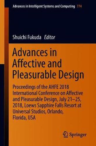 Cover image for Advances in Affective and Pleasurable Design: Proceedings of the AHFE 2018 International Conference on Affective and Pleasurable Design, July 21-25, 2018, Loews Sapphire Falls Resort at Universal Studios, Orlando, Florida, USA