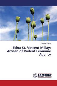 Cover image for Edna St. Vincent Millay: Artisan of Violent Feminine Agency