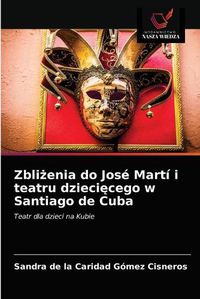 Cover image for Zbli&#380;enia do Jose Marti i teatru dzieci&#281;cego w Santiago de Cuba
