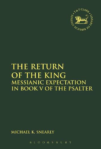 Cover image for The Return of the King: Messianic Expectation in Book V of the Psalter