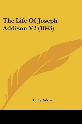 Cover image for The Life of Joseph Addison V2 (1843)