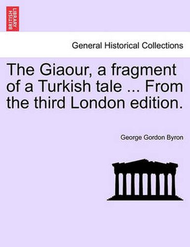 Cover image for The Giaour, a Fragment of a Turkish Tale ... from the Third London Edition.