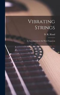 Cover image for Vibrating Strings; an Introduction to the Wave Equation