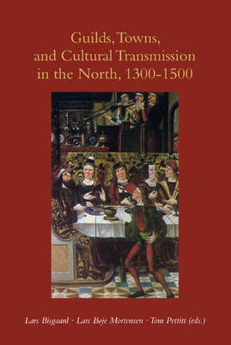 Cover image for Guilds, Towns & Cultural Transmission in the North, 1300-1500: A Story for Dads & Daughters