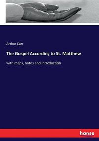 Cover image for The Gospel According to St. Matthew: with maps, notes and introduction