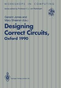 Cover image for Designing Correct Circuits: Workshop jointly organised by the Universities of Oxford and Glasgow, 26-28 September 1990, Oxford