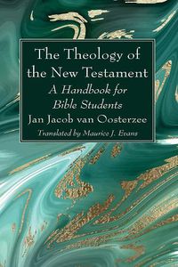 Cover image for The Theology of the New Testament: A Handbook for Bible Students