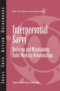 Cover image for Interpersonal Savvy: Building and Maintaining Solid Working Relationships