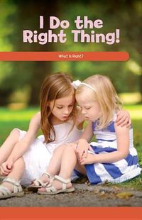 Cover image for I Do the Right Thing!: What Is Right?