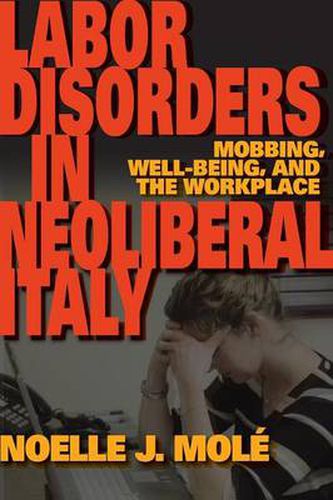 Cover image for Labor Disorders in Neoliberal Italy: Mobbing, Well-Being, and the Workplace