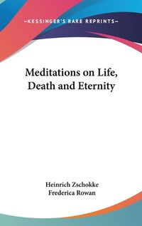 Cover image for Meditations on Life, Death and Eternity