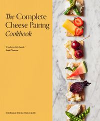 Cover image for The Complete Cheese Pairing Cookbook
