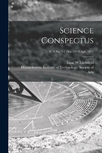 Science Conspectus; v. 3 no. 1-5 Dec. 1912-Apr. 1913