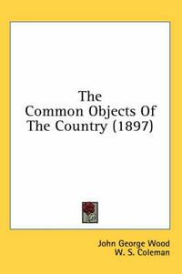 Cover image for The Common Objects of the Country (1897)