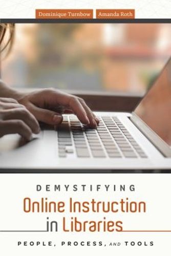 Cover image for Demystifying Online Instruction in Libraries: People, Process, and Tools