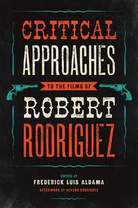 Cover image for Critical Approaches to the Films of Robert Rodriguez