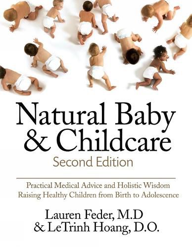 Natural Baby And Childcare, Second Edition: Practical Medical Advice & Holistic Wisdom for Raising Healthy Children from Birth to Adolescence