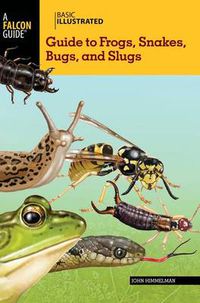 Cover image for Basic Illustrated Guide to Frogs, Snakes, Bugs, and Slugs