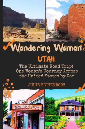 Cover image for Wandering Woman: Utah: The Ultimate Road Trip: One Woman's Journey Across the United States by Car