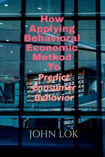 How Applying Behavioral Economic Method To