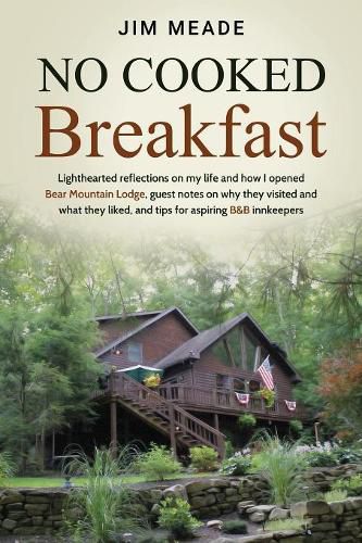 Cover image for No Cooked Breakfast: Lighthearted reflections on my life and how I opened Bear Mountain Lodge, guest notes on why they visited and what they liked, and tips for aspiring B&B innkeepers