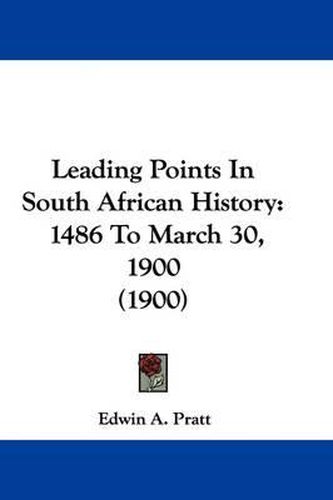 Cover image for Leading Points in South African History: 1486 to March 30, 1900 (1900)