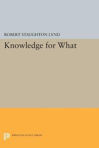 Cover image for Knowledge for What: The Place of Social Science in American Culture