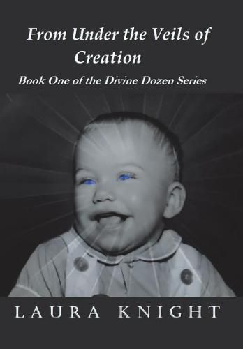 Cover image for From Under the Veils of Creation: Book One of the Divine Dozen Series