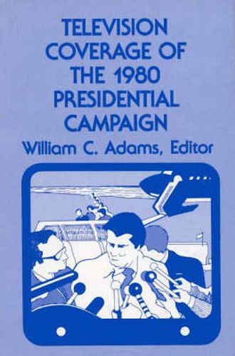 Cover image for Television Coverage of the 1980 Presidential Campaign