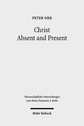 Cover image for Christ Absent and Present: A Study in Pauline Christology