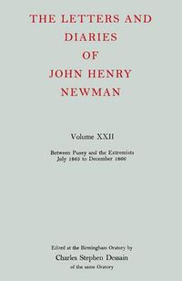 Cover image for The Letters and Diaries of John Henry Newman: Volume XXII: Between Pusey and the Extremists: July 1865 to December 1866