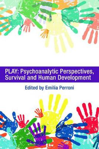 Cover image for Play: Psychoanalytic Perspectives, Survival and Human Development: A Cross-Disciplinary Study