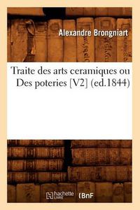 Cover image for Traite Des Arts Ceramiques Ou Des Poteries [V2] (Ed.1844)