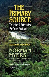 Cover image for The Primary Source: Tropical Forests and Our Future