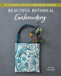 Cover image for Beautiful Botanical Embroidery: Colorful Projects Inspired by Nature