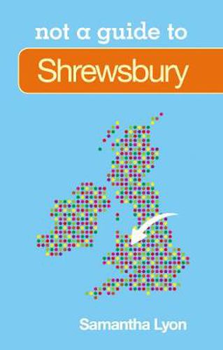 Cover image for Not a Guide to: Shrewsbury