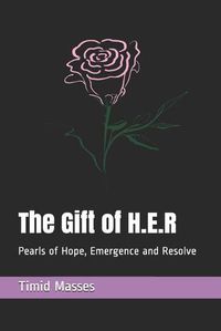 Cover image for The Gift of H.E.R: Pearls of Hope, Emergence and Resolve
