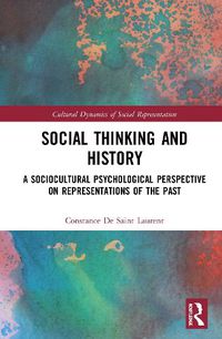 Cover image for Social Thinking and History: A Sociocultural Psychological Perspective on Representations of the Past