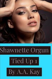 Cover image for Shawnette Orgun Tied Up 1