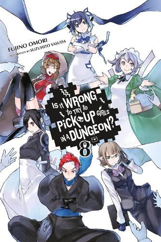 Cover image for Is It Wrong to Try to Pick Up Girls in a Dungeon?, Vol. 8 (light novel)