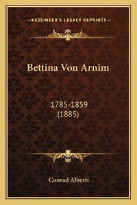 Cover image for Bettina Von Arnim: 1785-1859 (1885)