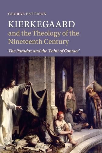 Kierkegaard and the Theology of the Nineteenth Century: The Paradox and the 'Point of Contact