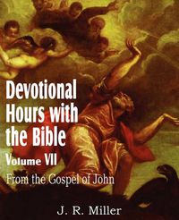 Cover image for Devotional Hours with the Bible Volume VII, from the Gospel of John
